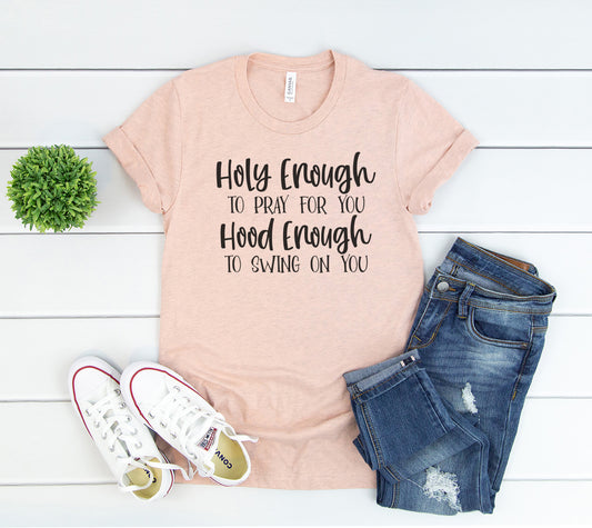 Holy Enough Hood Enough Shirt