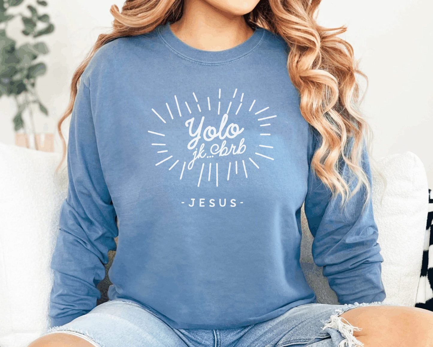 YOLO, JK, BRB - Jesus Long Sleeve Comfort Colors Tee